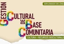 ANUNCIAN LA SEGUNDA EDICIÓN DEL DIPLOMADO “GESTIÓN CULTURAL DE BASE COMUNITARIA. CULTURA Y RECURSOS BIOCULTURALES”